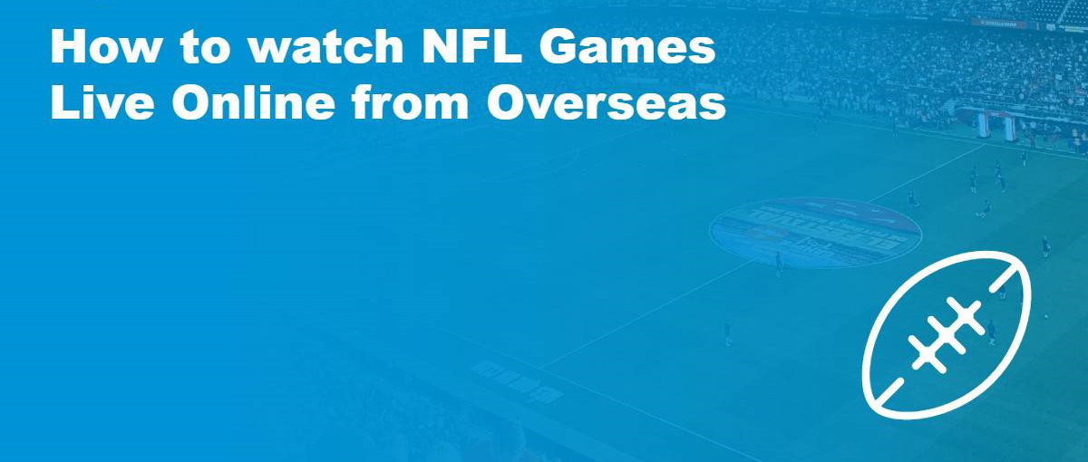 How to watch NFL games live online from overseas