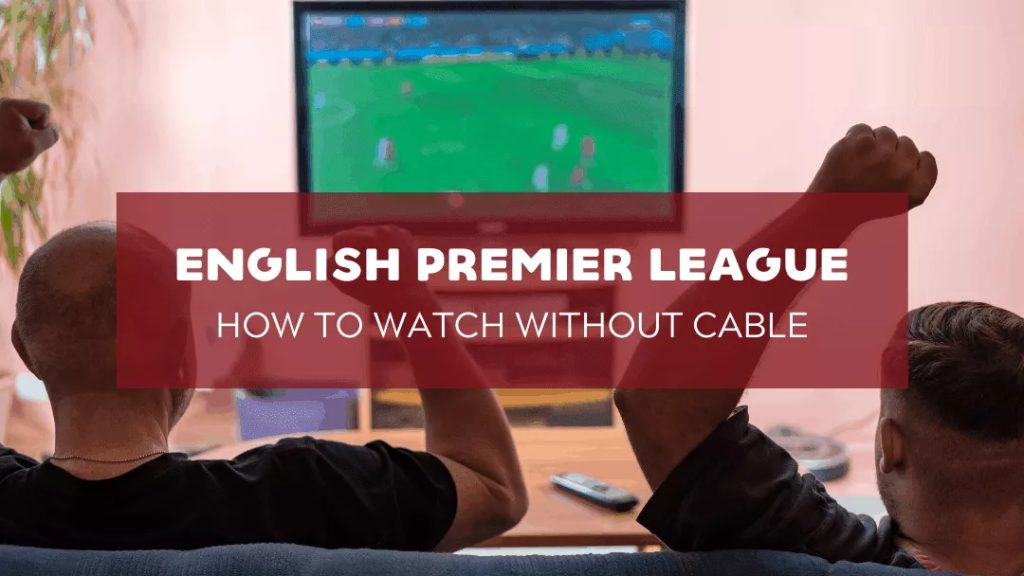 EPL Soccer: Watch English Premier League Matches Online Cable